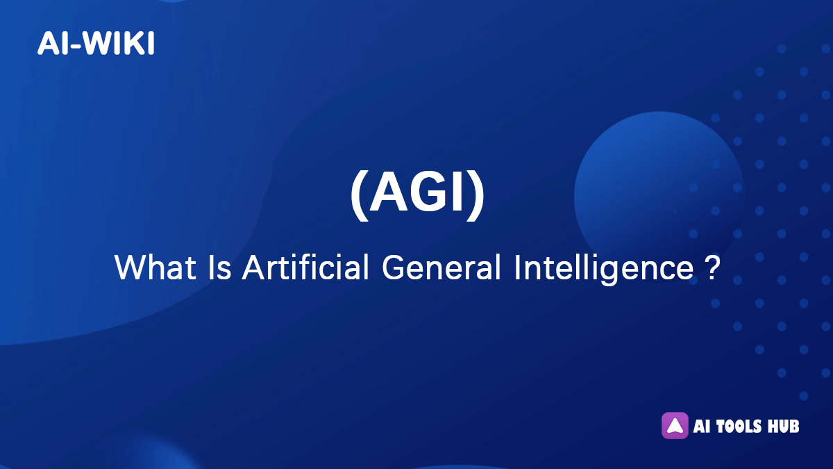 What Is Artificial General Intelligence (AGI)? - AI WikI